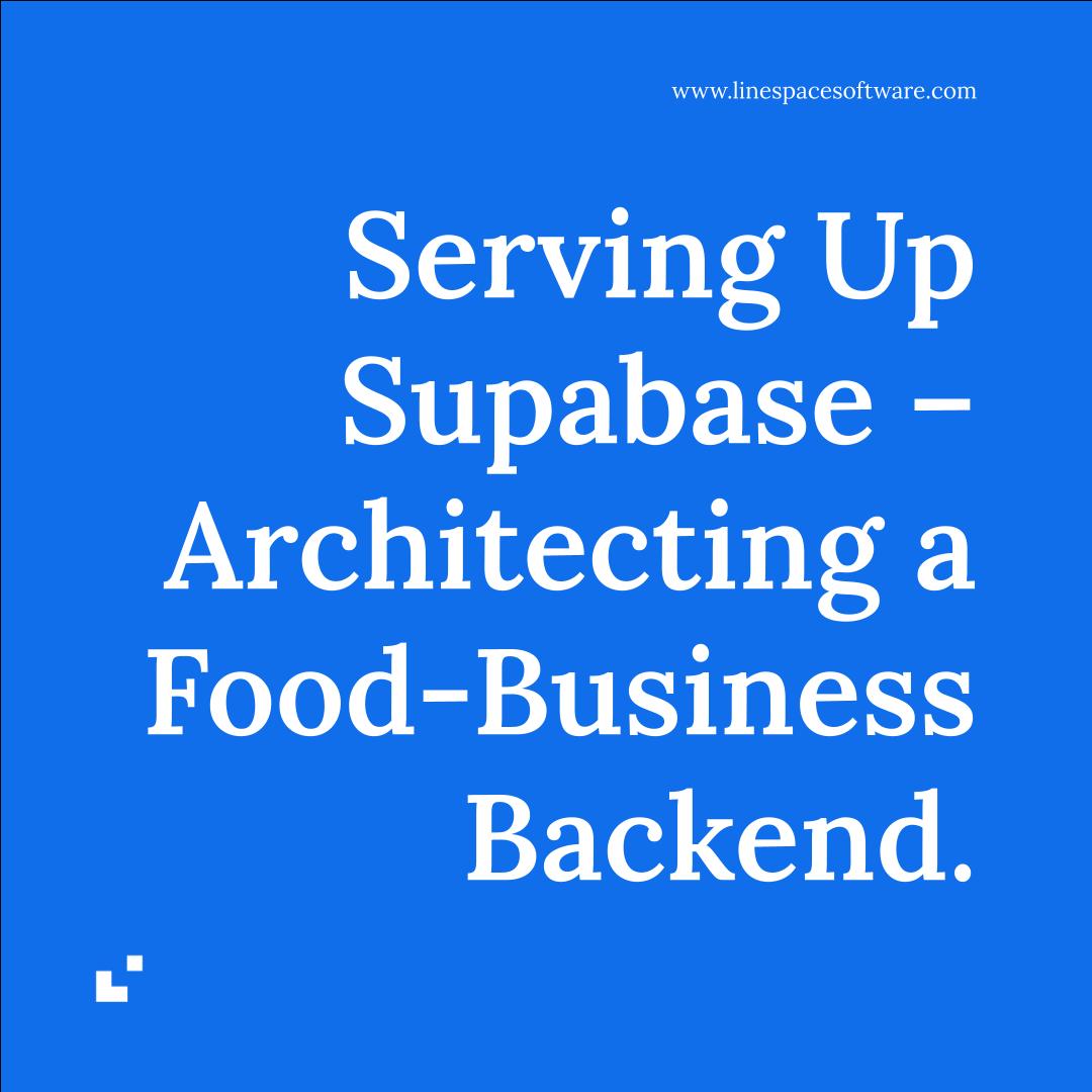Part 1: Serving Up Supabase – Architecting a Food-Business Backend